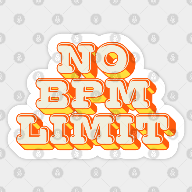No BPM Limit - Techno - Sticker | TeePublic